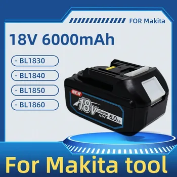 Mai recent Modernizate BL1860 Acumulator 18 V 6000mAh Litiu pentru Makita 18V Acumulator BL1840 BL1850 BL1830 BL1860B LXT 400